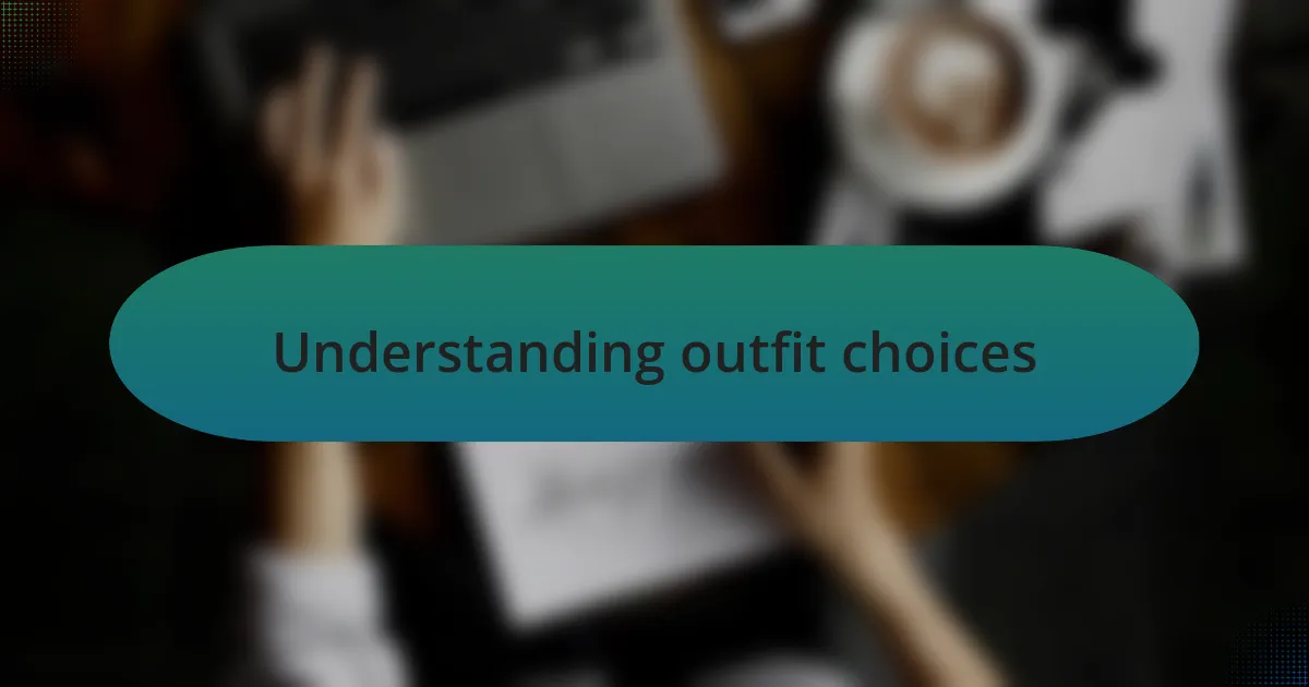 Understanding outfit choices