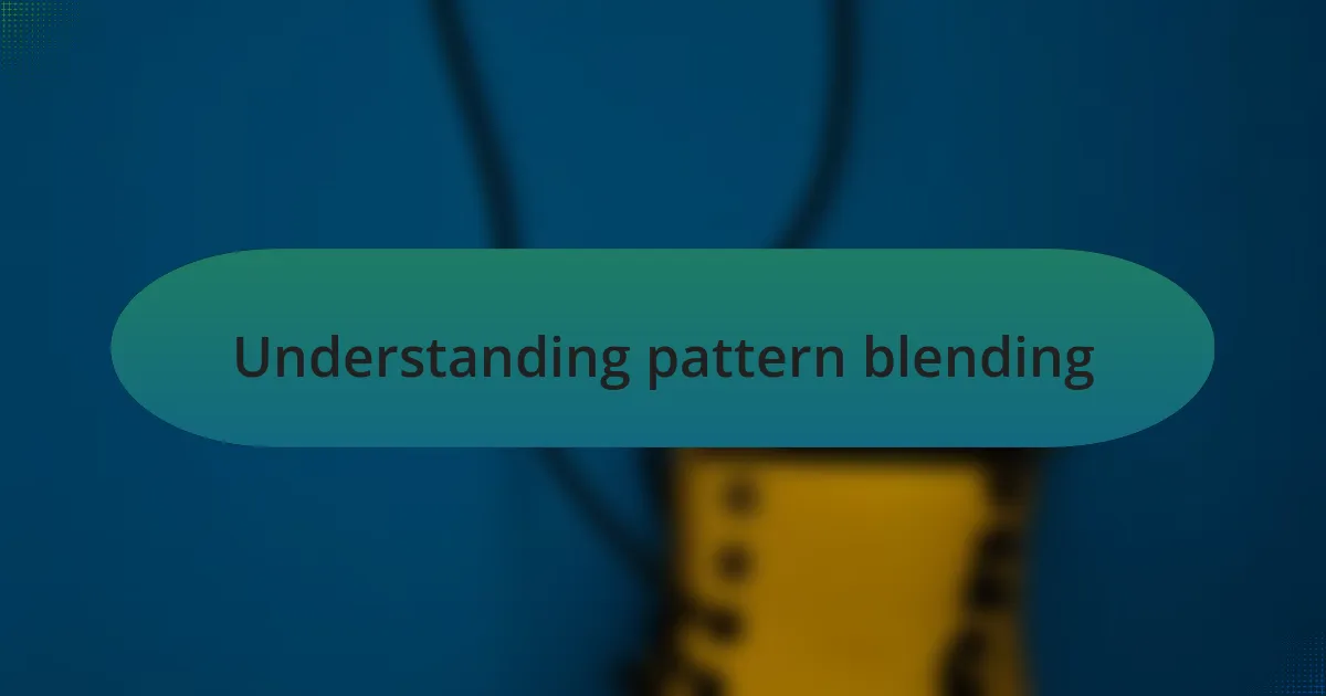 Understanding pattern blending