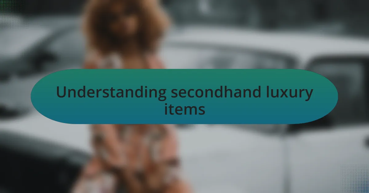Understanding secondhand luxury items