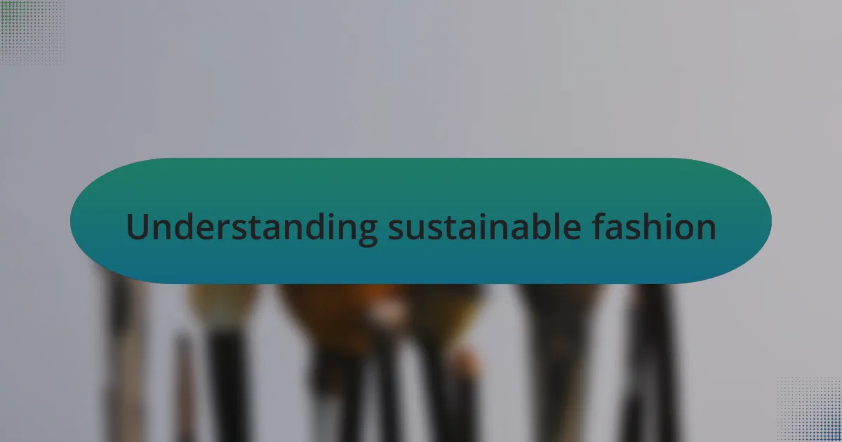 Understanding sustainable fashion