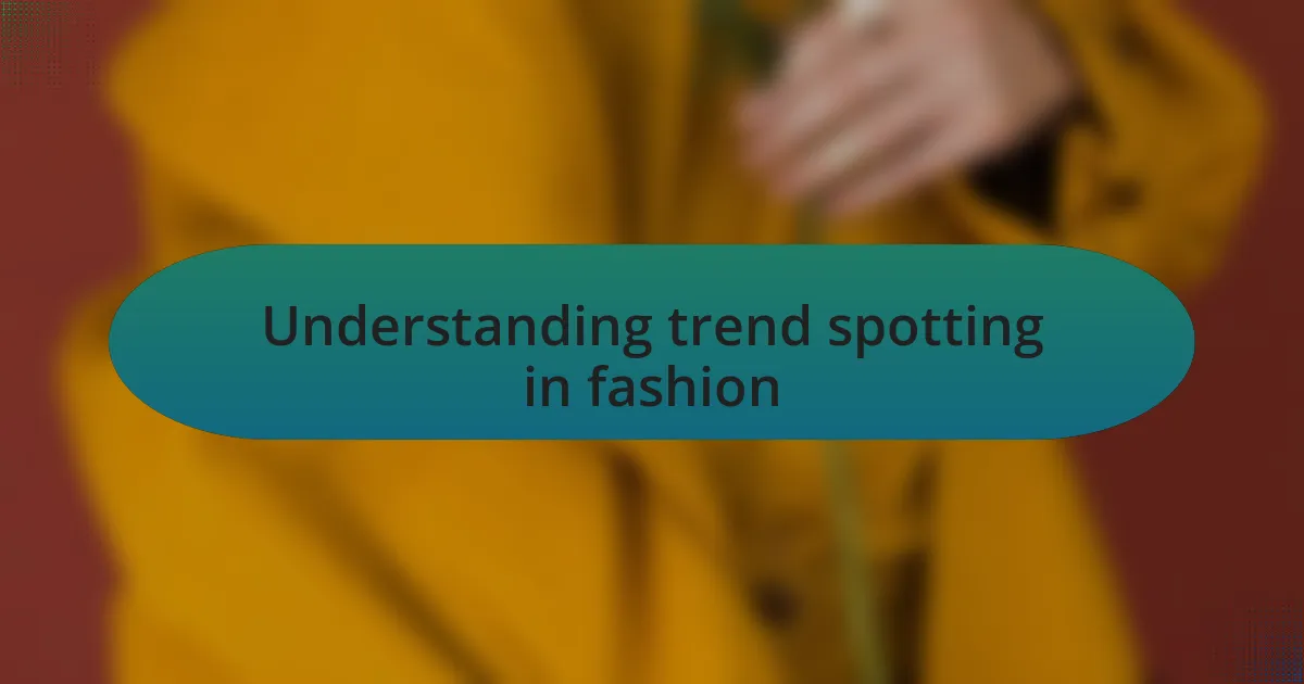 Understanding trend spotting in fashion