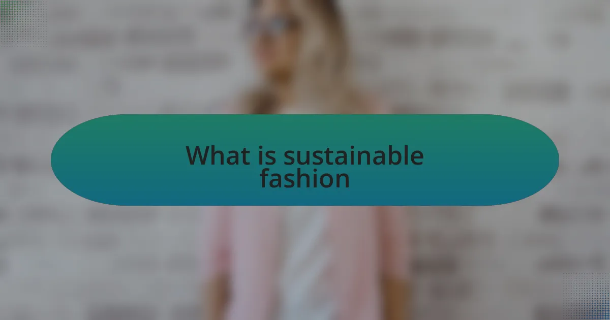 What is sustainable fashion